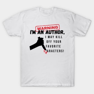 Warning I'm an author, I may kill off your favorite characters! (light) writer, literature T-Shirt